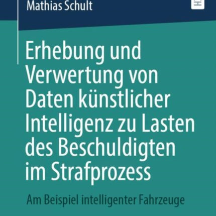 Erhebung und Verwertung von Daten künstlicher Intelligenz zu Lasten des Beschuldigten im Strafprozess