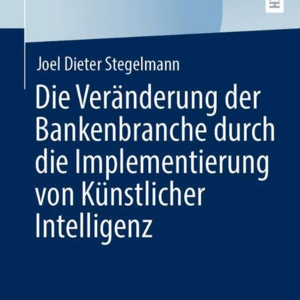 Die Veränderung der Bankenbranche durch die Implementierung von Künstlicher Intelligenz