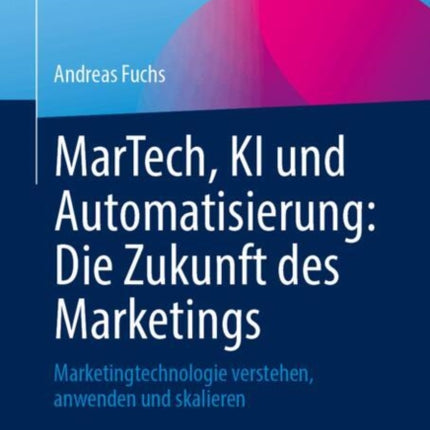 MarTech KI und Automatisierung Die Zukunft des