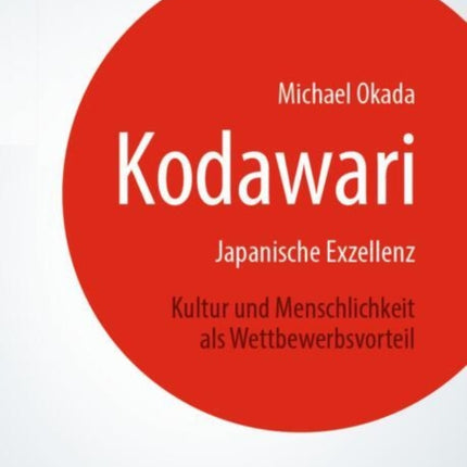 Kodawari Japanische Exzellenz  Kultur und Menschlichkeit als Wettbewerbsvorteil