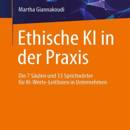 Ethische KI in der Praxis. Die 7 Säulen und 33 Sprichwörter für KIWerteLeitlinien in Unternehmen