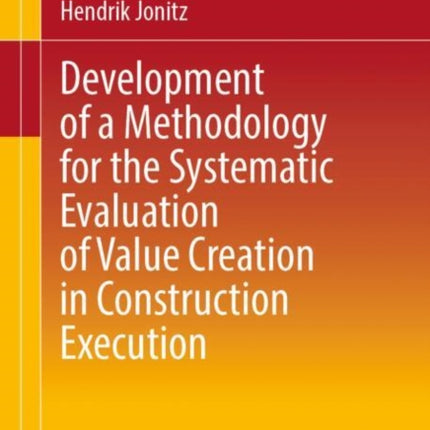 Development of a Methodology for the Systematic Evaluation of Value Creation in Construction Execution