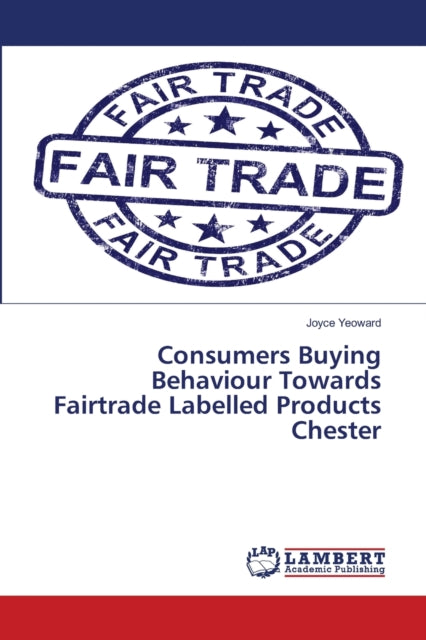 Consumers Buying Behaviour Towards Fairtrade Labelled Products Chester