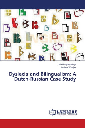 Dyslexia and Bilingualism: A Dutch-Russian Case Study