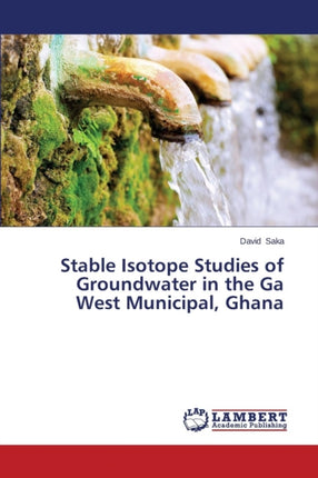 Stable Isotope Studies of Groundwater in the Ga West Municipal, Ghana