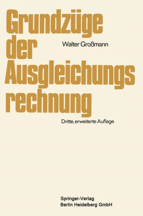 Grundzüge der Ausgleichungsrechnung: nach der Methode der kleinsten Quadrate nebst Anwendung in der Geodäsie