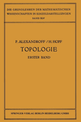 Topologie I: Erster Band. Grundbegriffe der Mengentheoretischen Topologie Topologie der Komplexe · Topologische Invarianzsätze und Anschliessende Begriffsbildungen · Verschlingungen im n-Dimensionalen Euklidischen Raum Stetige Abbildungen v