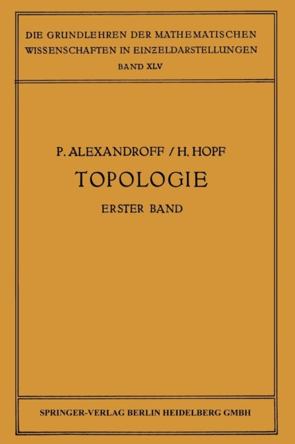 Topologie I: Erster Band. Grundbegriffe der Mengentheoretischen Topologie Topologie der Komplexe · Topologische Invarianzsätze und Anschliessende Begriffsbildungen · Verschlingungen im n-Dimensionalen Euklidischen Raum Stetige Abbildungen v