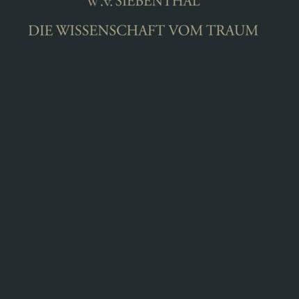 Die Wissenschaft vom Traum Ergebnisse und Probleme: Eine Einführung in die Allgemeinen Grundlagen