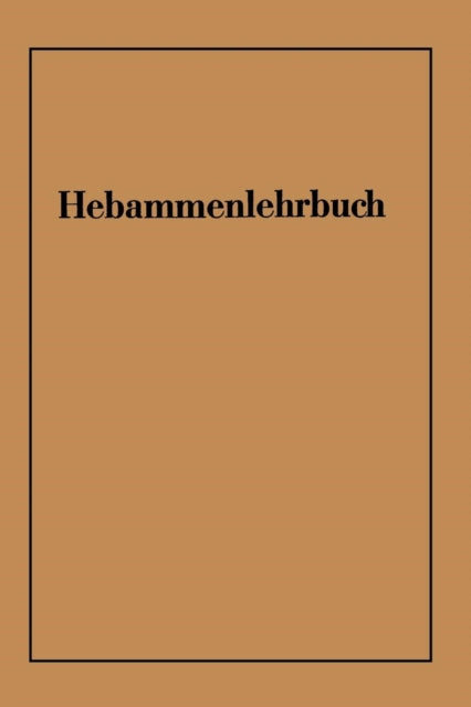 Hebammenlehrbuch: Auf Grund der fünften Auflage des Preußischen Hebammenlehrbuches