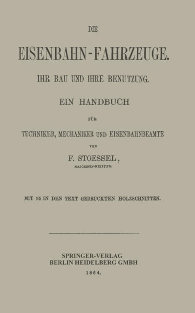 Die Eisenbahn-Fahrzeuge. Ihr bau und ihre Benutzung: Ein Handbuch für Techniker, Mechaniker und Eisenbahnbeamte