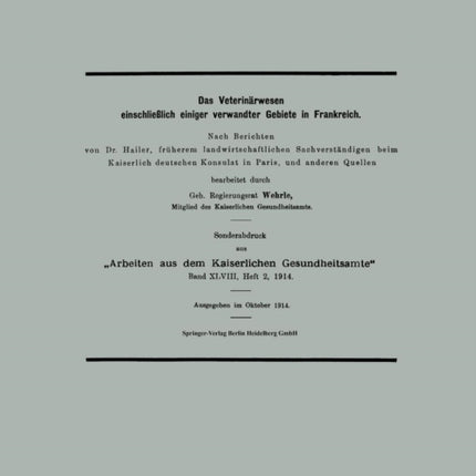 Das Veterinärwesen einschließlich einiger verwandter Gebiete in Frankreich: Nach Berichten von Dr. Hailer, früherem landwirtschaftlichen Sachverständigen beim Kaiserlich deutschen Konsulat in Paris, und anderen Quellen