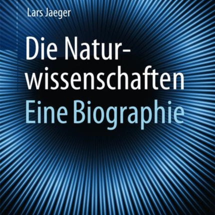 Die Naturwissenschaften: Eine Biographie