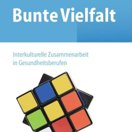 Bunte Vielfalt - Interkulturelle Zusammenarbeit in Gesundheitsberufen