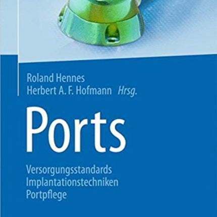 Ports: Versorgungsstandards – Implantationstechniken – Portpflege