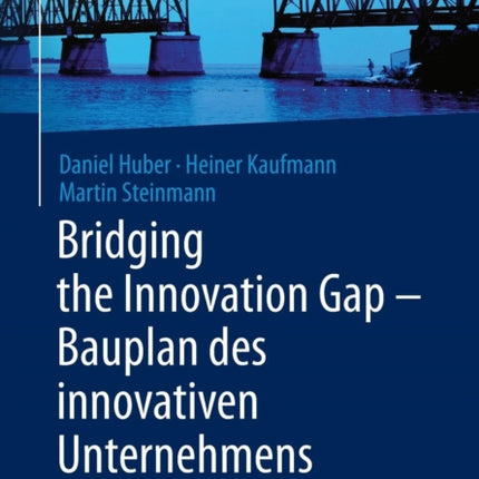 Bridging the Innovation Gap - Bauplan des innovativen Unternehmens