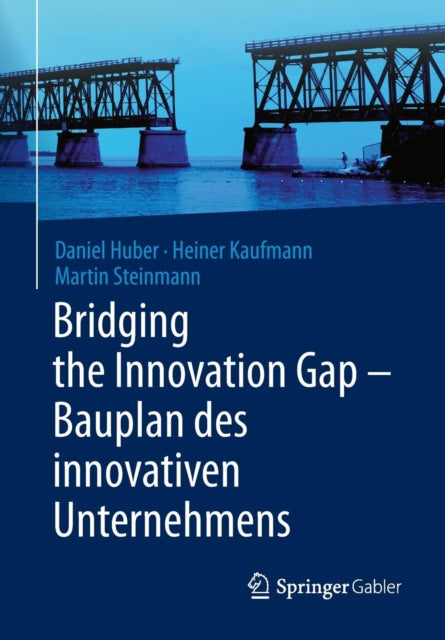 Bridging the Innovation Gap - Bauplan des innovativen Unternehmens