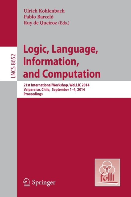 Logic, Language, Information, and Computation: 21st International Workshop, WoLLIC 2014, Valparaíso, Chile,  September 1-4, 2014. Proceedings