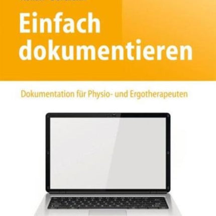 Einfach dokumentieren: Dokumentation für Physio- und Ergotherapeuten