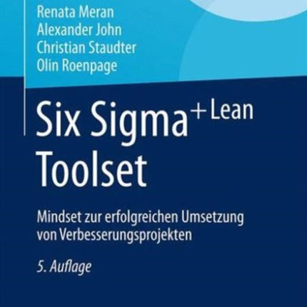 Six Sigma+Lean Toolset: Mindset zur erfolgreichen Umsetzung von Verbesserungsprojekten