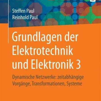 Grundlagen der Elektrotechnik und Elektronik 3: Dynamische Netzwerke: zeitabhängige Vorgänge, Transformationen, Systeme