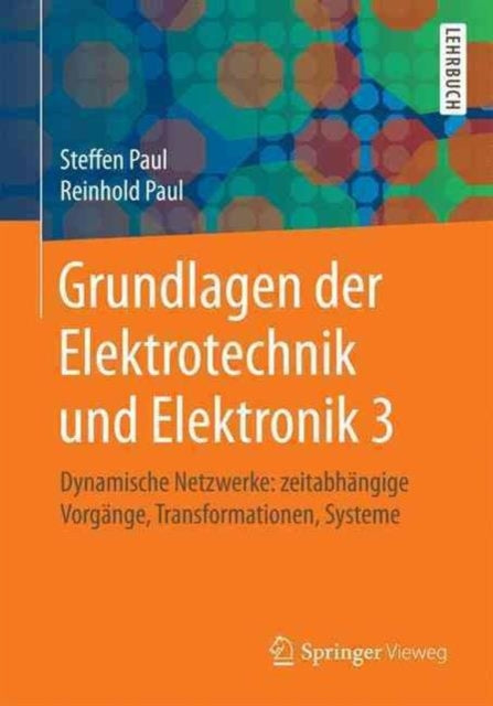 Grundlagen der Elektrotechnik und Elektronik 3: Dynamische Netzwerke: zeitabhängige Vorgänge, Transformationen, Systeme