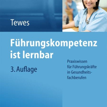 Führungskompetenz ist lernbar: Praxiswissen für Führungskräfte in Gesundheitsfachberufen