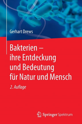 Bakterien – ihre Entdeckung und Bedeutung für Natur und Mensch