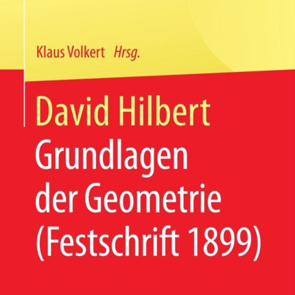 David Hilbert: Grundlagen der Geometrie (Festschrift 1899)