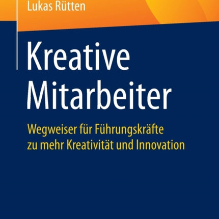 Kreative Mitarbeiter: Wegweiser für Führungskräfte zu mehr Kreativität und Innovation