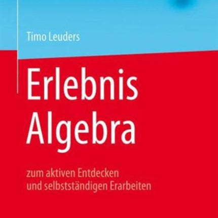 Erlebnis Algebra: zum aktiven Entdecken und selbstständigen Erarbeiten