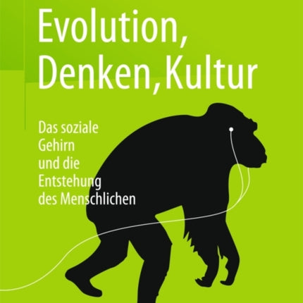 Evolution, Denken, Kultur: Das soziale Gehirn und die Entstehung des Menschlichen