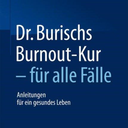 Dr. Burischs Burnout-Kur - für alle Fälle: Anleitungen für ein gesundes Leben