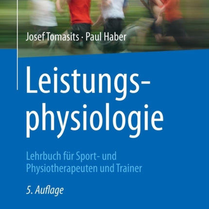 Leistungsphysiologie: Lehrbuch für Sport- und Physiotherapeuten und Trainer