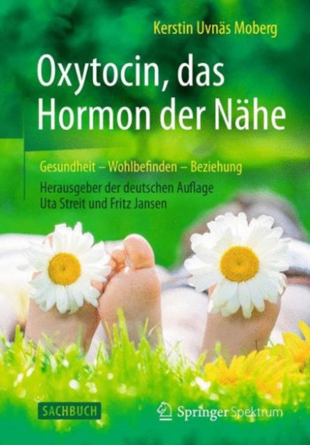 Oxytocin, das Hormon der Nähe: Gesundheit – Wohlbefinden - Beziehung