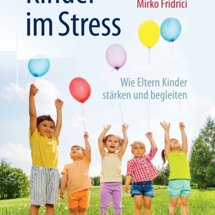 Kinder im Stress: Wie Eltern Kinder stärken und begleiten