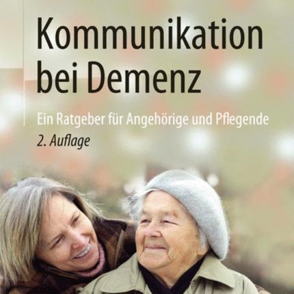 Kommunikation bei Demenz: Ein Ratgeber für Angehörige und Pflegende