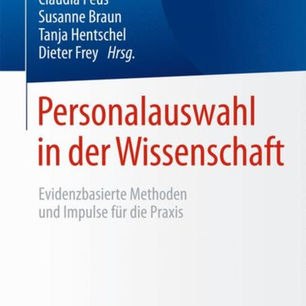 Personalauswahl in der Wissenschaft: Evidenzbasierte Methoden und Impulse für die Praxis