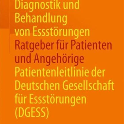 Diagnostik und Behandlung von Essstörungen - Ratgeber für Patienten und Angehörige: Patientenleitlinie der Deutschen Gesellschaft für Essstörungen (DGESS)