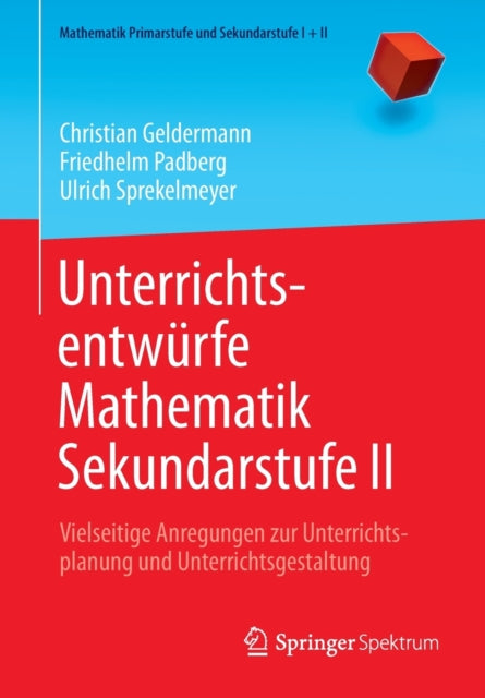 Unterrichtsentwürfe Mathematik Sekundarstufe II: Vielseitige Anregungen zur Unterrichtsplanung und Unterrichtsgestaltung