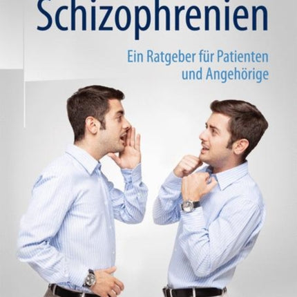 Schizophrenien: Ein Ratgeber für Patienten und