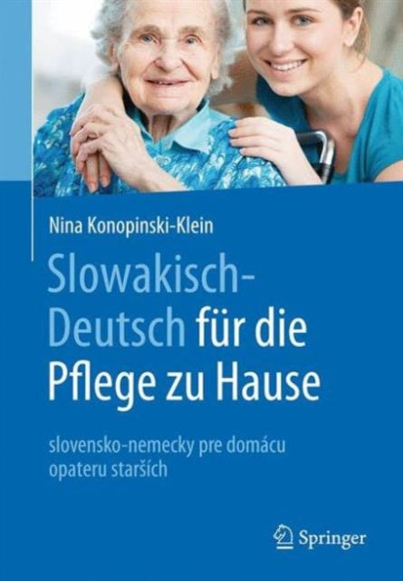 Slowakisch-Deutsch für die Pflege zu Hause: slovensko-nemecky pre domácu opateru starších