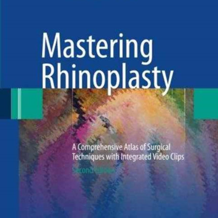 Mastering Rhinoplasty: A Comprehensive Atlas of