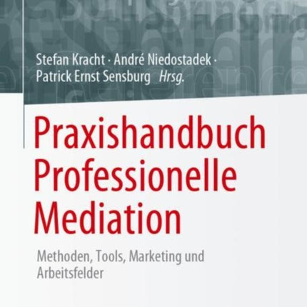 Praxishandbuch Professionelle Mediation: Methoden, Tools, Marketing und Arbeitsfelder