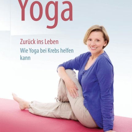 Yoga Zurück ins Leben: Wie Yoga bei Krebs helfen
