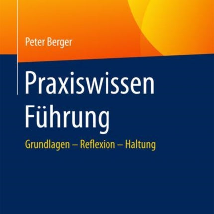 Praxiswissen Führung: Grundlagen – Reflexion –