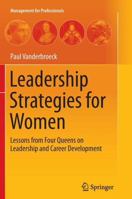 Leadership Strategies for Women: Lessons from Four Queens on Leadership and Career Development