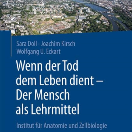 Wenn der Tod dem Leben dient - Der Mensch als Lehrmittel: Institut für Anatomie und Zellbiologie