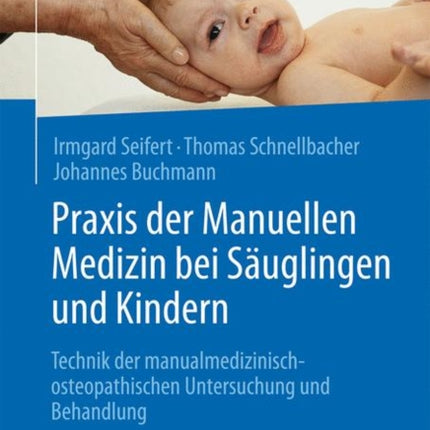 Praxis der Manuellen Medizin bei Säuglingen und Kindern: Technik der manualmedizinisch-osteopathischen Untersuchung und Behandlung