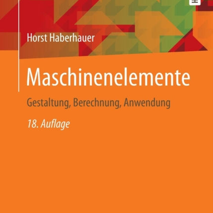 Maschinenelemente: Gestaltung, Berechnung, Anwendung